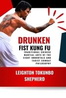 Drunken Fist Kung Fu: Traditional Chinese Martial Arts of the Eight Immortals and Taoist Combat Philosophy: Ancient Movement Principles of ... the World: From Ancient Times to Today) B0DVGZ6DY7 Book Cover