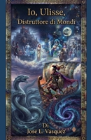 Io, Ulisse: Distruttore di mondi (Italian Edition) B0F797VZG7 Book Cover