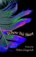 Where We Start (Dreamseeker Poetry Series, Volume 4) 1931038392 Book Cover
