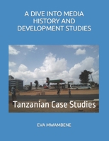 A Dive Into Media History and Development Studies: Tanzanian Case Studies B0BRLXB7WB Book Cover