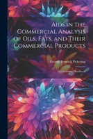 Aids in the Commercial Analysis of Oils, Fats, and Their Commercial Products: A Laboratory Handbook 1021979627 Book Cover