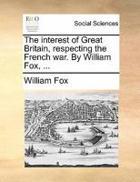 The Interest Of Great Britain Respecting The French War (1793) 1359326294 Book Cover