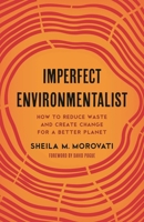 Imperfect Environmentalist: How to Reduce Waste and Create Change for a Better Planet 1538179105 Book Cover