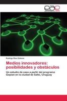 Medios innovadores: posibilidades y obstáculos: Un estudio de caso a partir del programa Gepian en la ciudad de Salto, Uruguay 6202113227 Book Cover