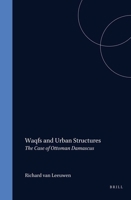 Waqfs and Urban Structures: The Case of Ottoman Damascus (Studies in Islamic Law and Society) 9004112995 Book Cover