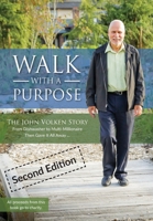 Walk With A Purpose (Second Edition): The John Volken Story From Dishwasher to Multi-Millionaire, Then Gave It All Away... 1038308119 Book Cover