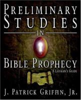 Preliminary Studies in Bible Prophecy, a Laymans Guide 1414105835 Book Cover