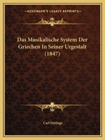 Das Musikalische System Der Griechen In Seiner Urgestalt (1847) 1247052001 Book Cover