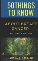 50 Things to Know About Breast Cancer: Written by A Survivor B09CHL4LZQ Book Cover