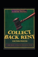 Collect Back Rent Eviction Process: Serving the notices, filing the Complaint and Summons and courtroom etiquette B0875YMZD8 Book Cover