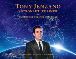 Tony Jenzano, Astronaut Trainer: The Man Who Made the Stars Shine 1469659921 Book Cover