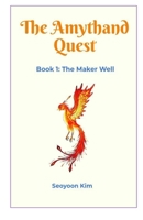 The Amythand Quest: Book 1: The Maker Well B0BVD6VXZS Book Cover