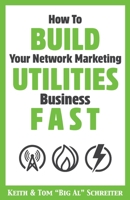 How To Build Your Network Marketing Utilities Business Fast 1948197618 Book Cover