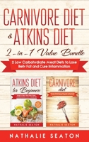 Carnivore Diet & Atkins Diet: 2-in-1 Value Buy - 2 Low Carbohydrate Meat Diets to Lose Belly Fat and Cure Inflammation 1952213061 Book Cover