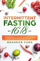 Intermittent Fasting 16/8: The complete step by step guide to lose weight permanently and gain more energy. intermittent fasting 101 for beginners and a special diet made for this method. Include myth 1691531634 Book Cover