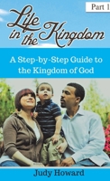 Life in the Kingdom: A Step-by-Step Guide to the Kingdom of God 0966568168 Book Cover