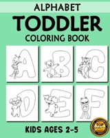 Toddler Alphabet Coloring Book: My First Toddler Alphabet with Animals (A-Z) Fun Coloring Books for Toddlers, Kindergarten & Preschool Kids Ages 2, 3, 4 & 5 B0892HNLK7 Book Cover