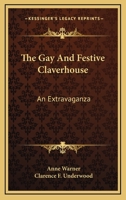 The Gay and Festive Claverhouse: An Extravaganza 0548484732 Book Cover