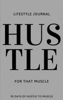 Hustle For That Muscle: 90 Days of Hustle to Muscle 165686973X Book Cover