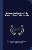 Researches Into the Early History of the Violin Family - Primary Source Edition 1021491802 Book Cover