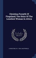 Christina Forsyth of Fingoland: The story of the loneliest woman in Africa 1164604929 Book Cover