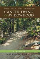 Finding a Way through Cancer, Dying, and Widowhood: A Memoir 1480804231 Book Cover
