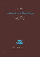 Le Monde Ou La Bibliotheque: Voyage Et Education a l'Age Classique 225144596X Book Cover