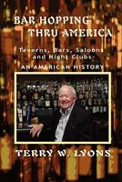 Bar Hopping thru America: America: Taverns, Bars, Saloons and Night Clubs - An American History 0982744242 Book Cover
