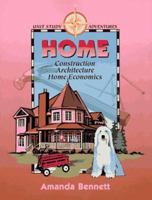 Home: Construction, Architecture & Home Economics (Unit Study Adventure) 1888306076 Book Cover