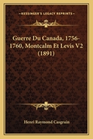 Guerre Du Canada, 1756-1760, Montcalm Et Levis V2 (1891) 1161003681 Book Cover