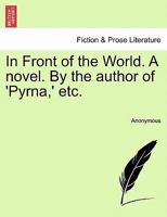 In Front of the World. A novel. By the author of 'Pyrna,' etc. 1241210322 Book Cover
