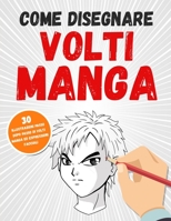 Come Disegnare Volti Manga: 30 Illustrazioni Passo Dopo Passo Di Volti Manga Ed Espressioni Facciali B08CPLDRV5 Book Cover