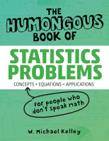 The Humongous Book of Statistics Problems: Translated for People Who Don't Speak Math 1592578659 Book Cover