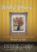 Bouquet of Gifts: Transformations from my Life Gathered to Inspire Yours 1944194185 Book Cover