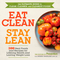 Eat Clean, Stay Lean: 300 Real Foods and Recipes for Lifelong Health and Lasting Weight Loss 1623365287 Book Cover