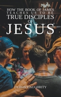 How the Book of James Teaches Us To Be True Disciples of Jesus B0CM85NJRG Book Cover