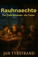 Rauhnaechte – The Time Between the Times: All You Have to Know About: Rauhnaechte, Rauhnaechte Rituals, German Witchcraft, German Folklore, Pagan ... Nights, Yule (The Great Paths of Wisdom) B0G525B3RG Book Cover