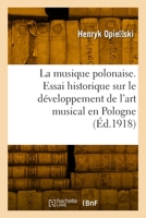 La Musique Polonaise: Essai Historique Sur Le Développement de l'Art Musical En Pologne 2329858426 Book Cover