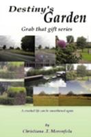 Destiny's Garden: Grab That Gift Series a Crushed Life Can Be Smoothened Again 1466946466 Book Cover