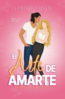 El Arte de Amarte | Primera Temporada (Amor, Pasión & Arte): Una comedia romántica picante de amigos a amantes con una atracción innegable entre ellos (Spanish Edition) B0G26DXL3D Book Cover