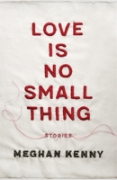 Love Is No Small Thing: Stories 080716626X Book Cover