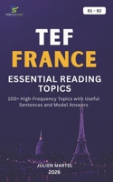 TEF ESSENTIAL READING TOPICS B1– B2:: 100+ High-Frequency Topics with Useful Sentences and Model Answers B0HGF5GBMC Book Cover