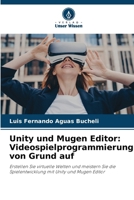 Unity und Mugen Editor: Videospielprogrammierung von Grund auf (German Edition) 6208246415 Book Cover