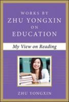 My View on Reading (Works by Zhu Yongxin on Education Series): Works by Zhu Yongxin on Education Series 0071836985 Book Cover