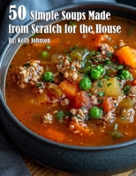 50 Simple Soups Made from Scratch for the House B0DQ2Q8V56 Book Cover