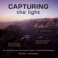Capturing the Light: An Inspirational and Instructional Guide to Landscape Photography 1861084811 Book Cover