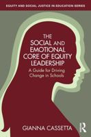 The Social and Emotional Core of Equity Leadership: A Guide for Driving Change in Schools (Equity and Social Justice in Education Series) 1032823348 Book Cover