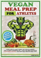 Vegan Meal Prep for Athletes: Learn How to Cook Yummy and Healthy Dishes. This Ultimate Cookbook Will Teach You Many Delicious Plant-Based Recipes, ... Meal Plan. 1801479453 Book Cover