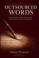 Outsourced Words: A Veteran Teacher’s Guide to Protecting Your Child’s Mind in the Age of AI Writing Tools B0HCHYXTKD Book Cover