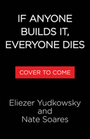 If Anyone Builds It, Everyone Dies: Why AI Is on Track to Kill Us All?and How We Can Avert Extinction 0316595640 Book Cover